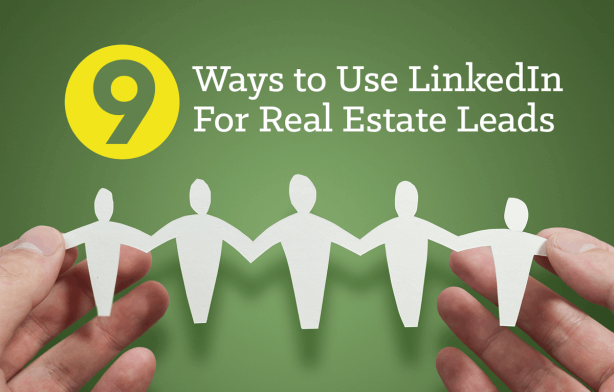 9 Effortless Ways to Use Linkedin to Generate Real Estate Leads