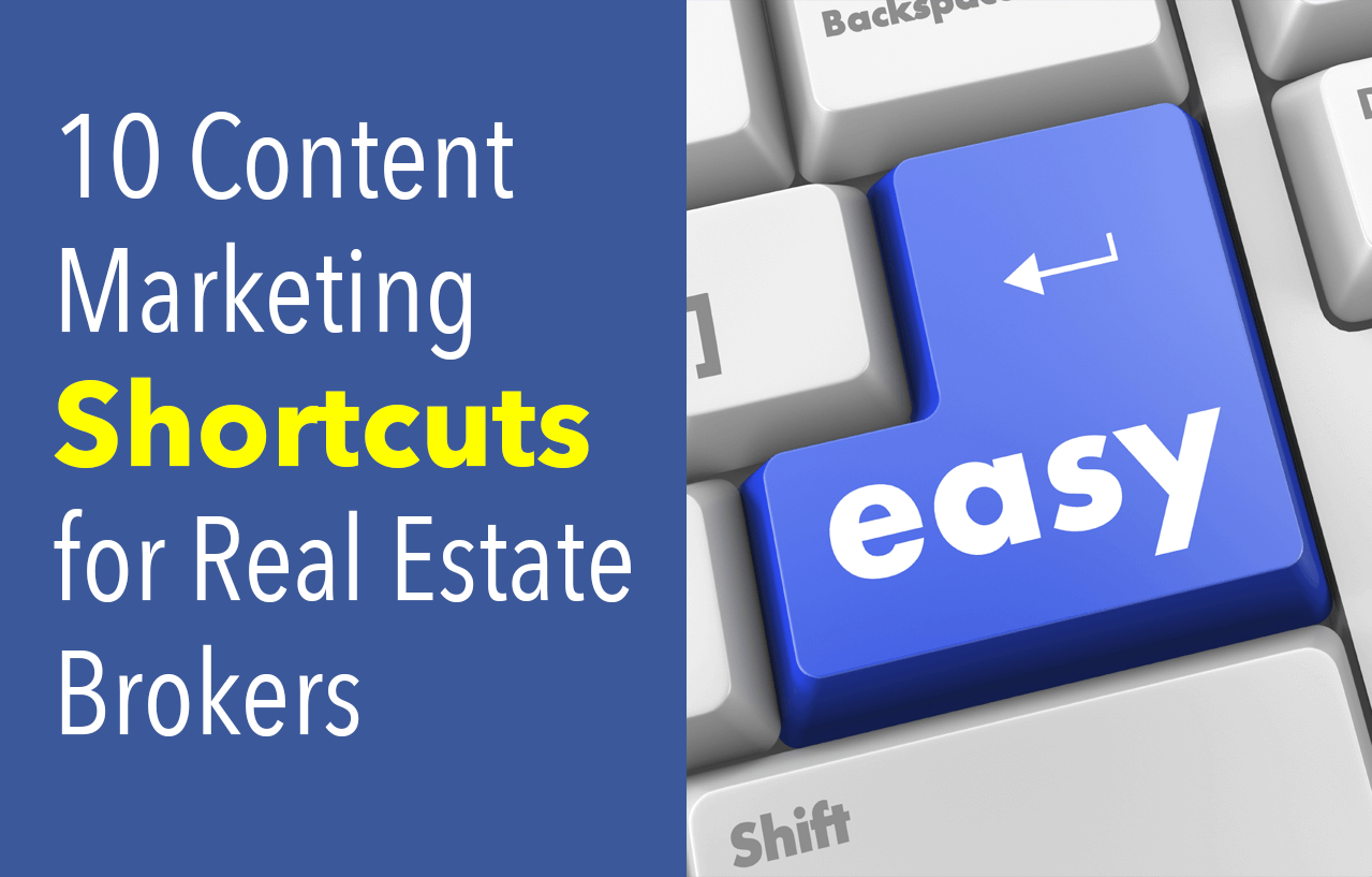 10 Content Marketing Shortcuts for Real Estate Brokers