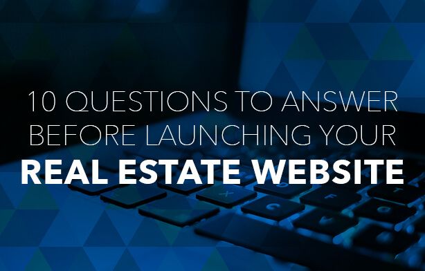 10 Questions to Answer Before Launching Your Real Estate Website