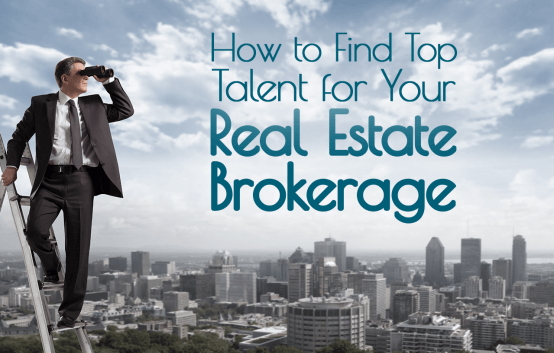 How to Find the Top Talent for Your Real Estate Brokerage