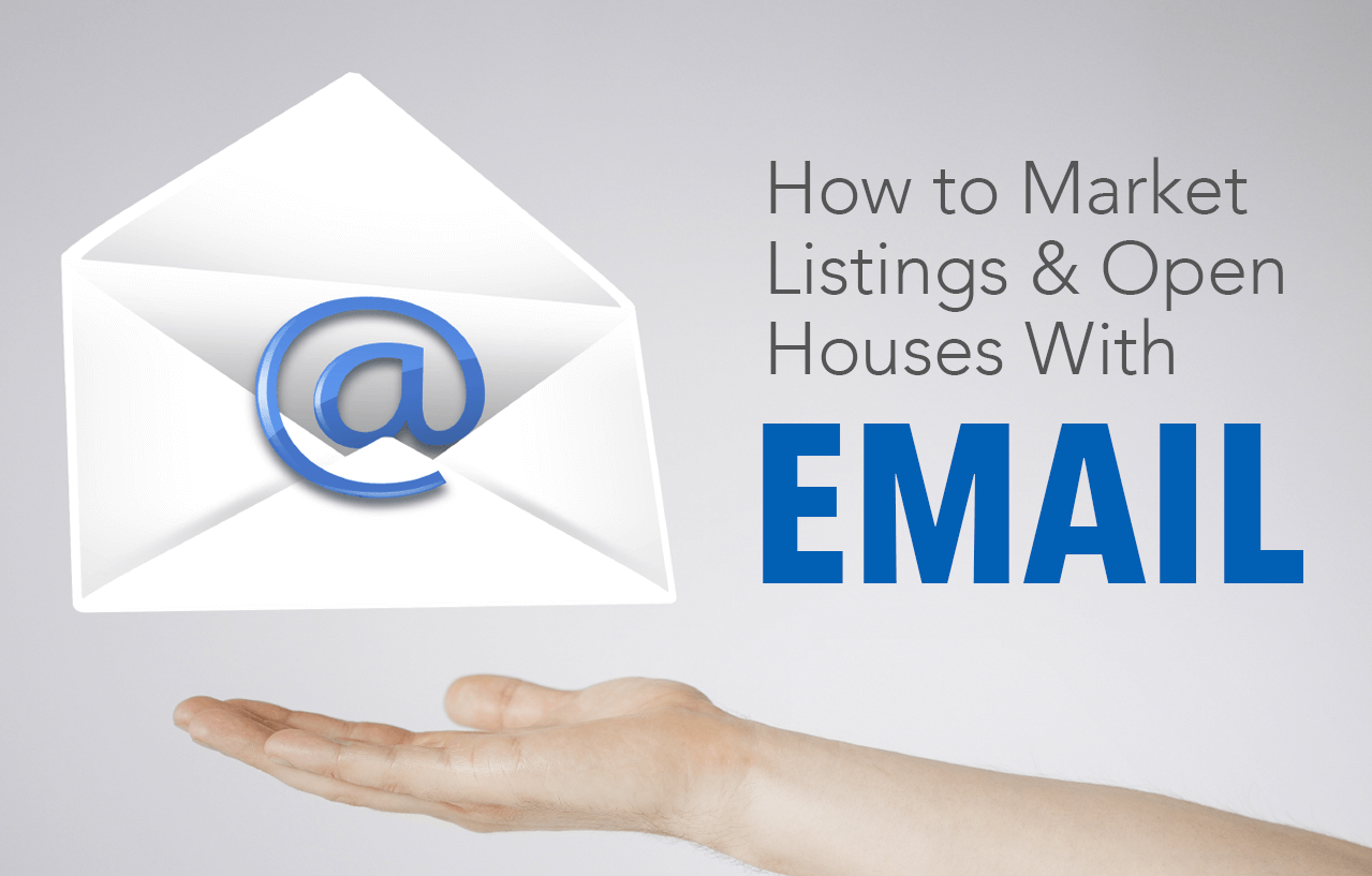 How to Market Listings & Open Houses With Email