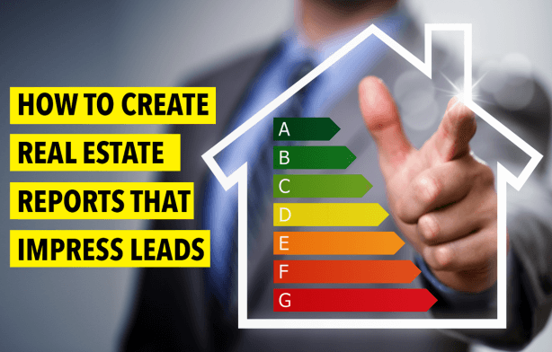 How to Create Real Estate Reports That Impress Leads