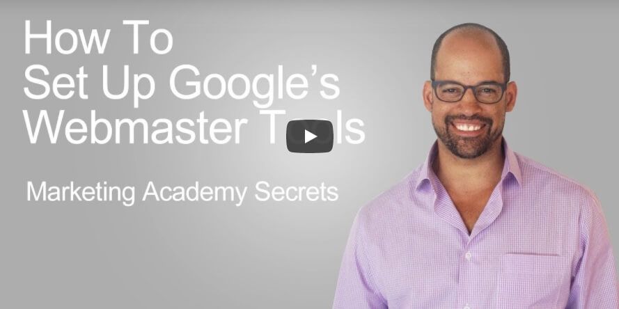 [Video] Marketing Academy Secrets: How to Set Up Google’s Webmaster Tools