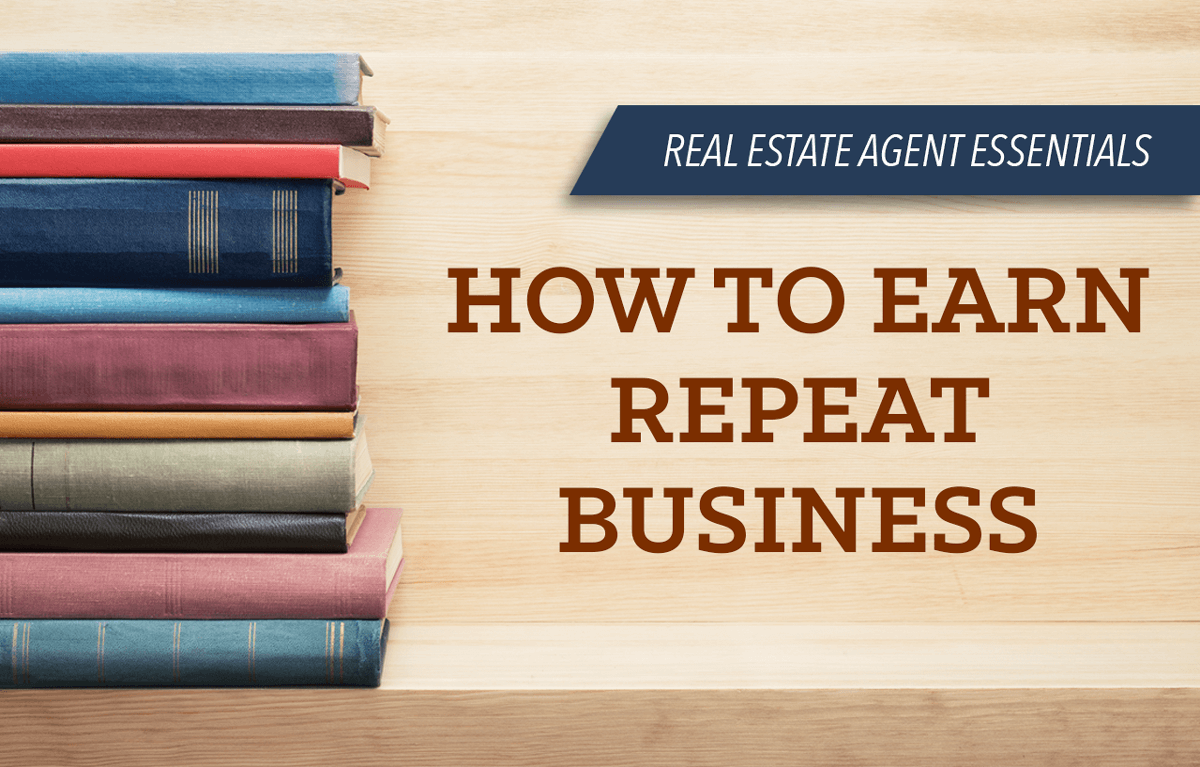 Real Estate Agent Essentials: How to Earn Repeat Business