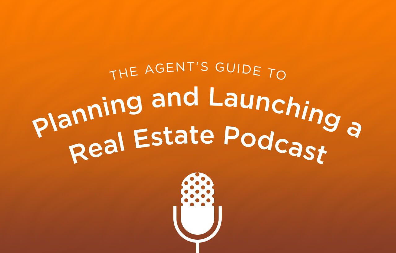 The Agent’s Guide to Planning and Launching a Real Estate Podcast