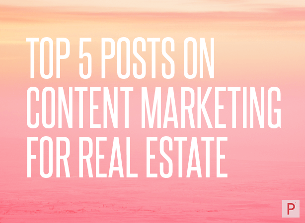 Top 5 Posts on Content Marketing for Real Estate