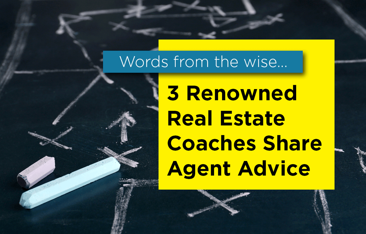 Words from the Wise: 3 Renowned Real Estate Coaches Share Their Agent Advice