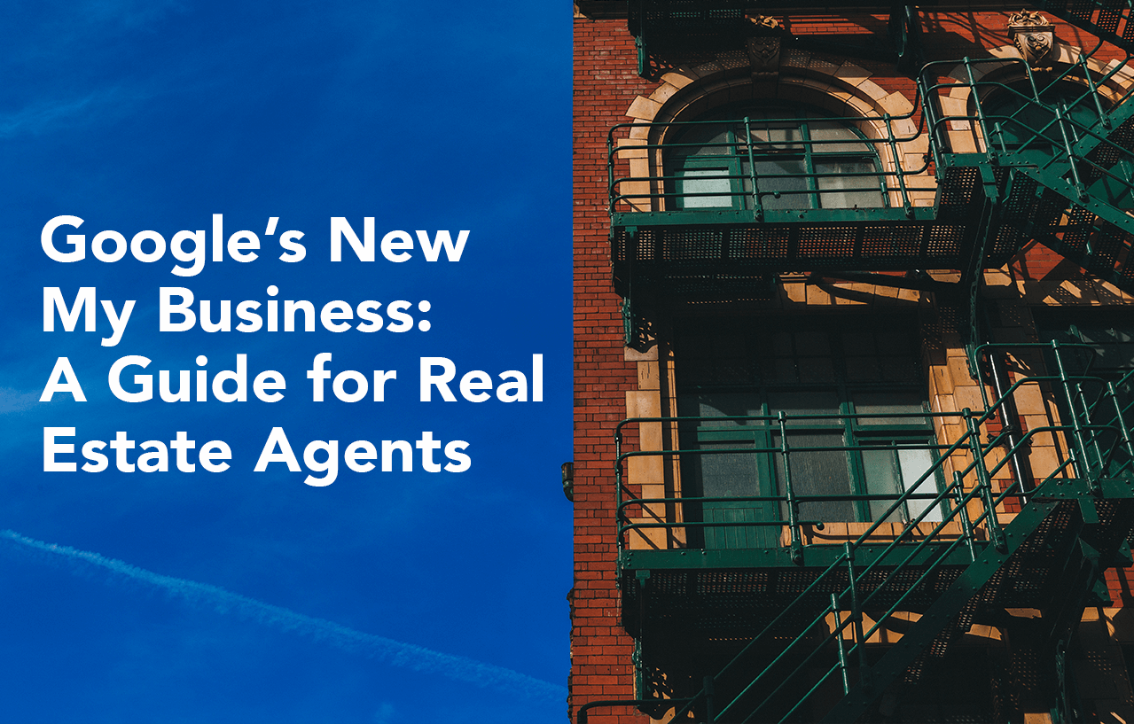 Google’s New My Business: A Guide for Real Estate Agents
