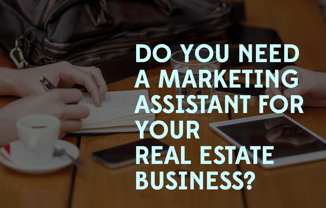 Do You Need a Marketing Assistant for Your Real Estate Business?