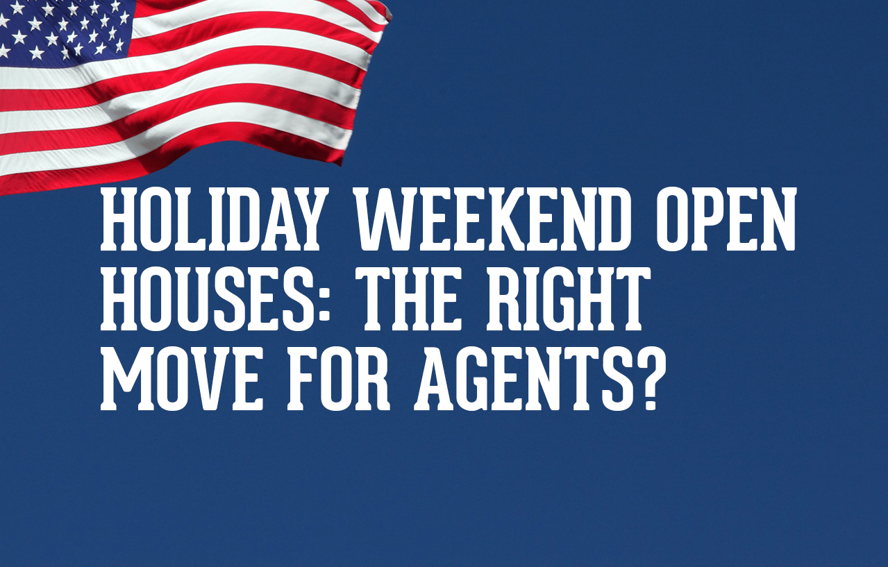 Holiday Weekend Open Houses: The Right Move for Agents?