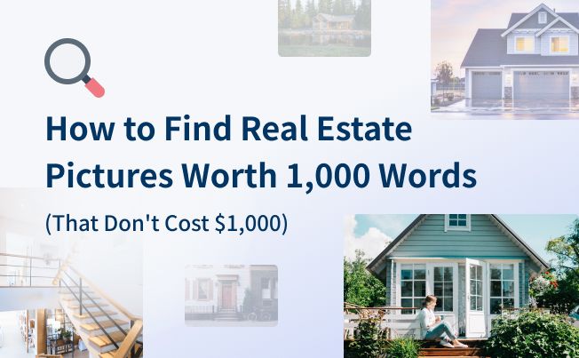 How to Find Real Estate Pictures Worth 1,000 Words (That Don't Cost $1,000)