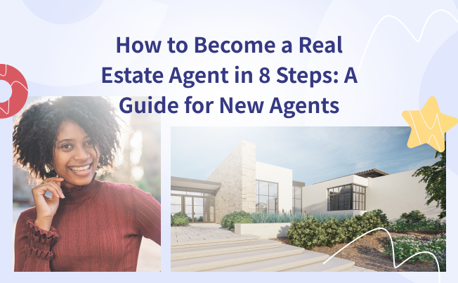 How to Become a Real Estate Agent in 8 Steps: A Guide for New Agents