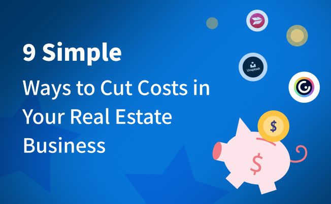 9 Simple Ways to Cut Costs in Your Real Estate Business