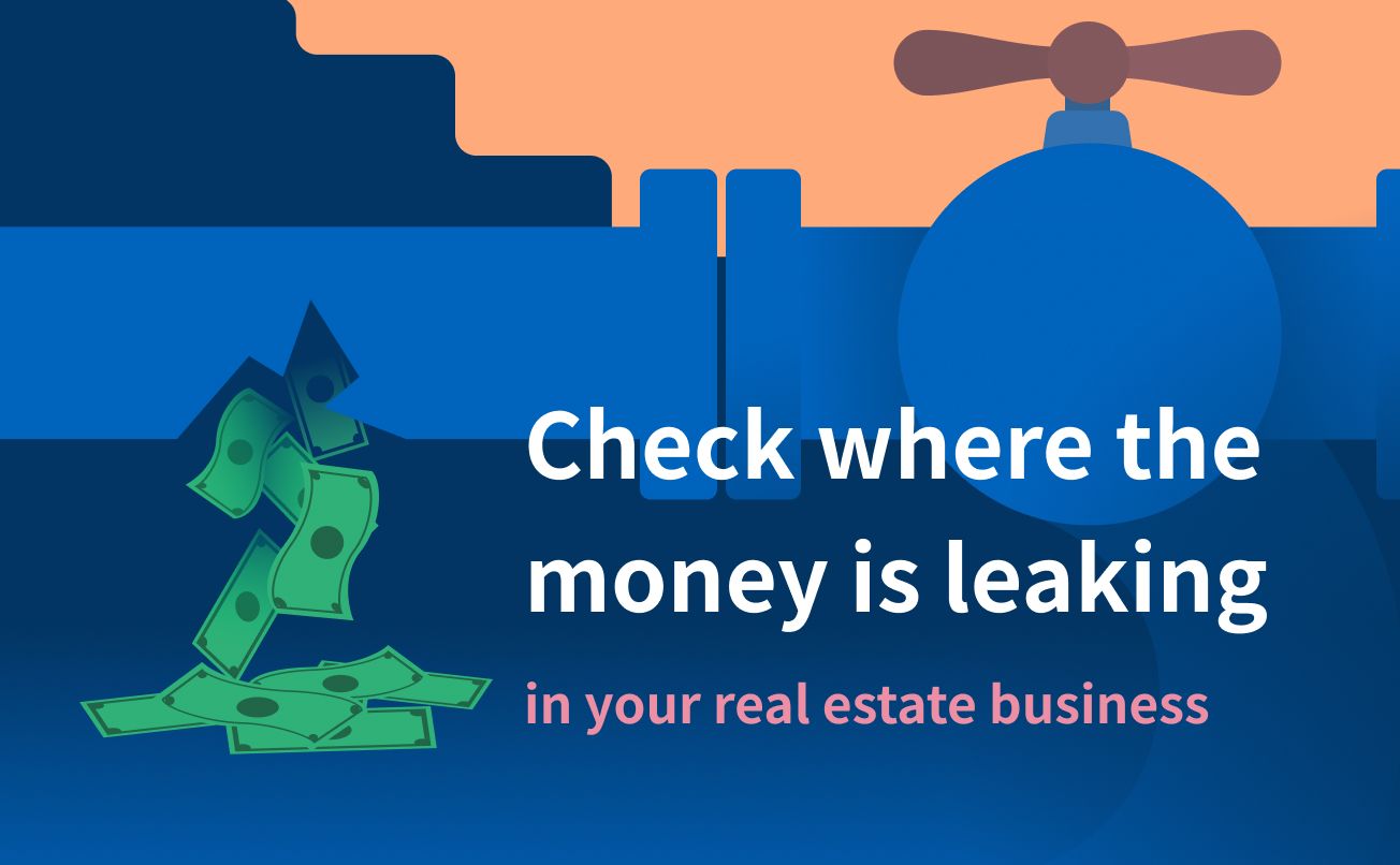 Check where the money is leaking in your real estate business.