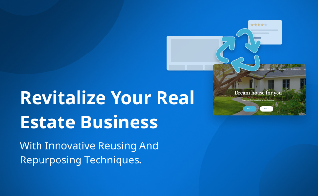 Revitalize your real estate business with innovative reusing and repurposing techniques.