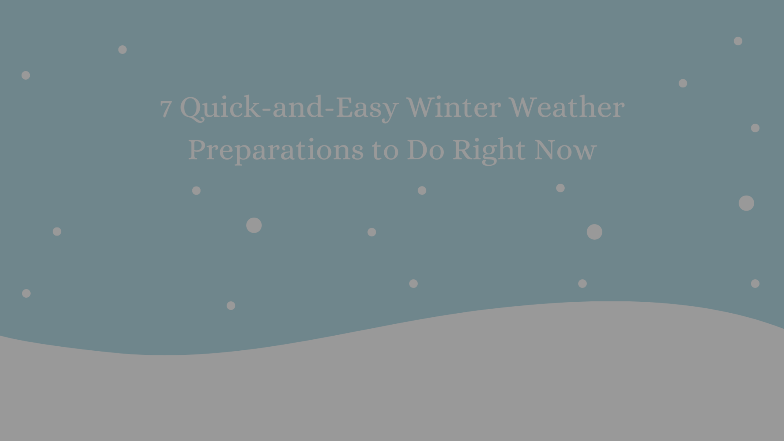 7 QuickandEasy Winter Weather Preparations to Do Right Now New
