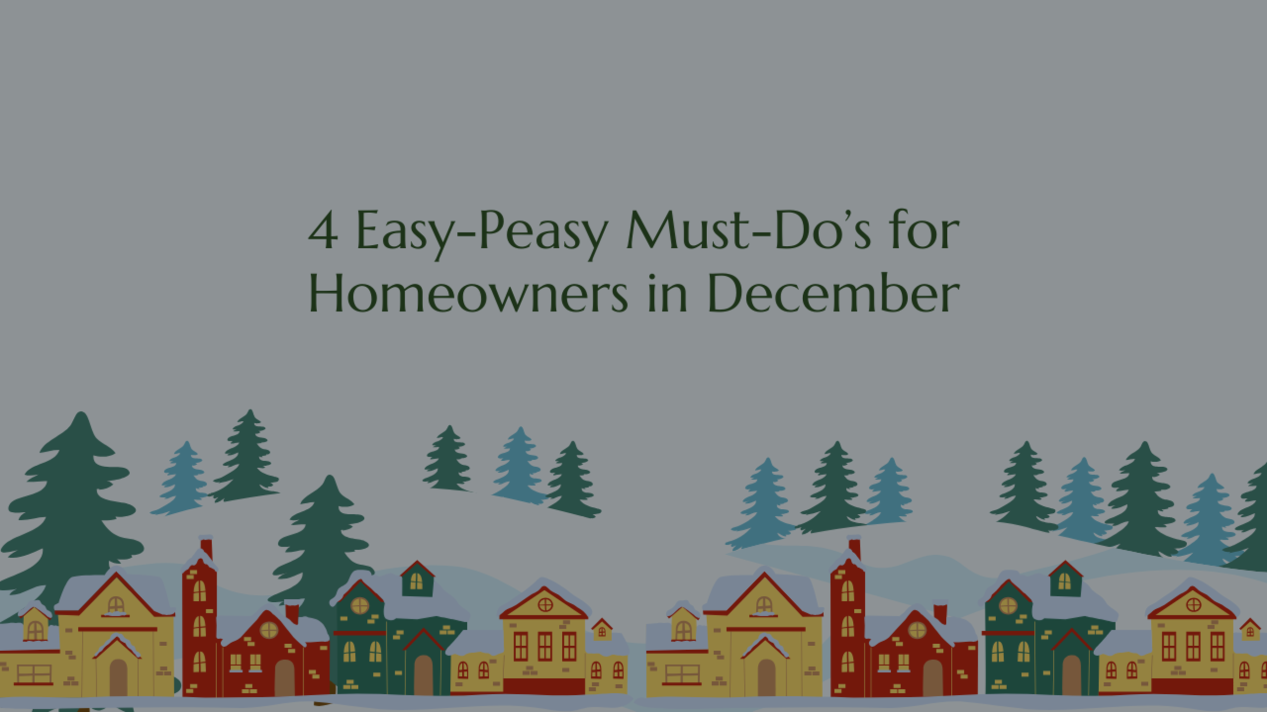 4 Easy-Peasy Must-Do’s for Homeowners in December