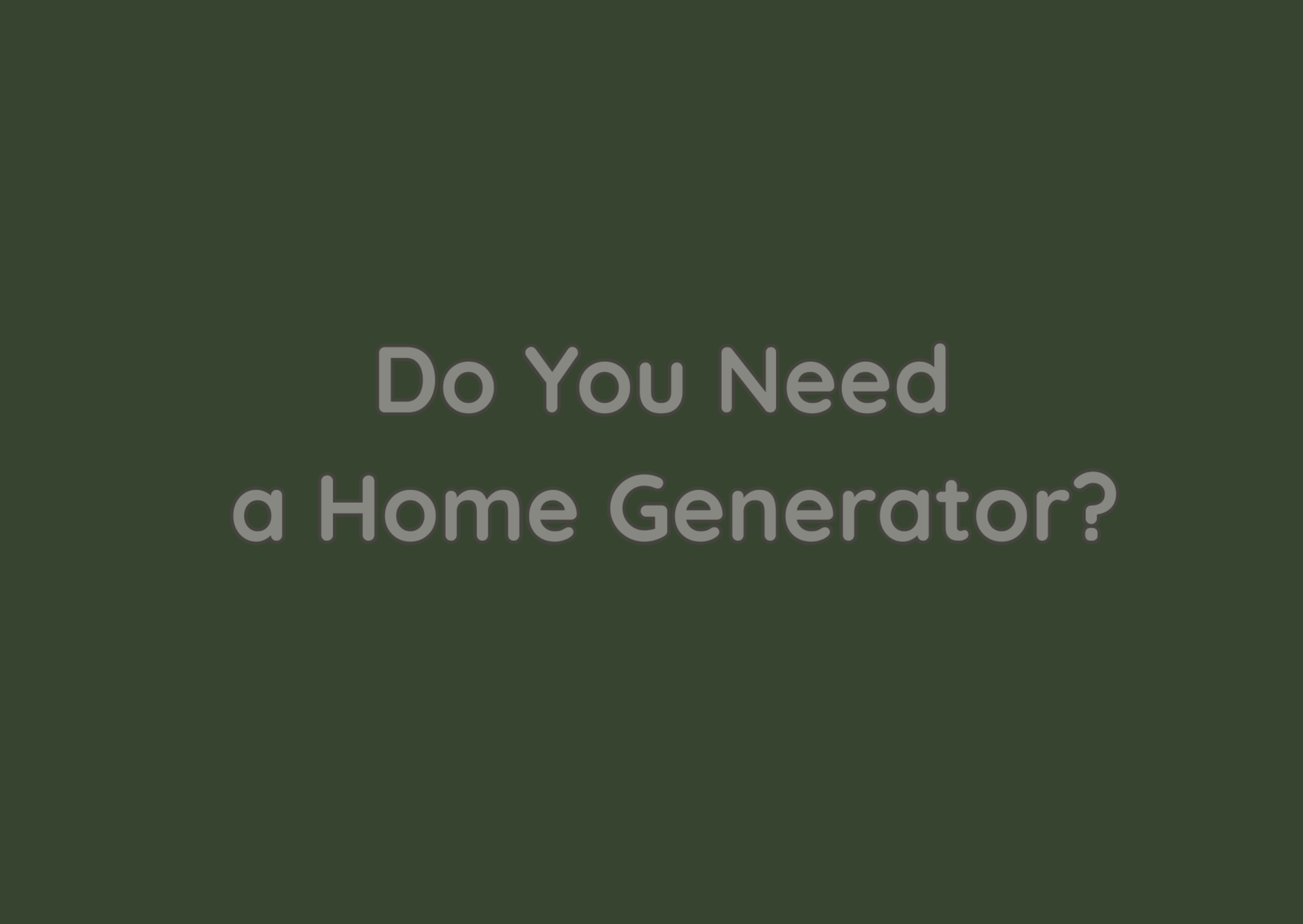 Do you Need a Home Generator