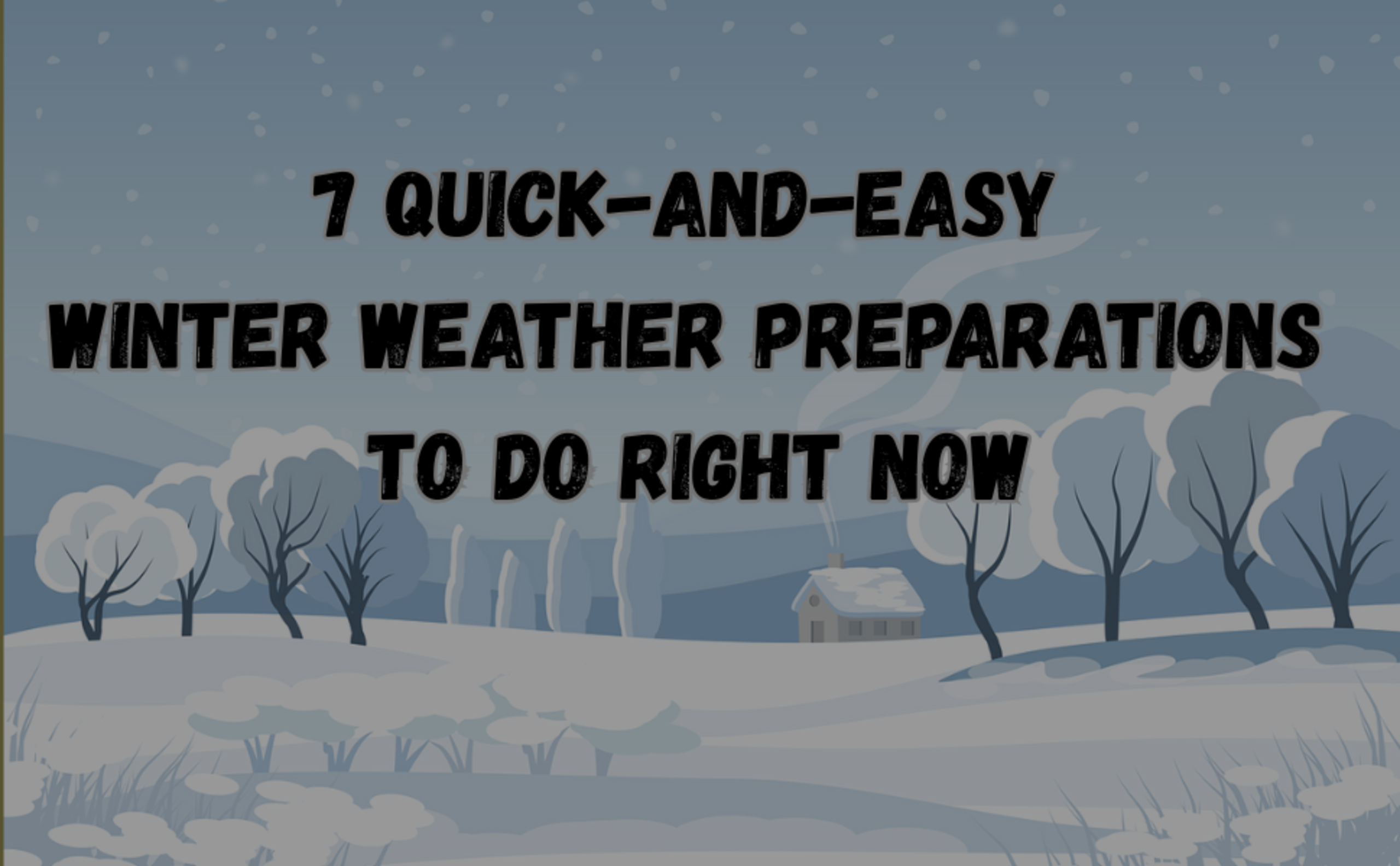 7 Quick-and-Easy Winter Weather Preparations to Do Right Now