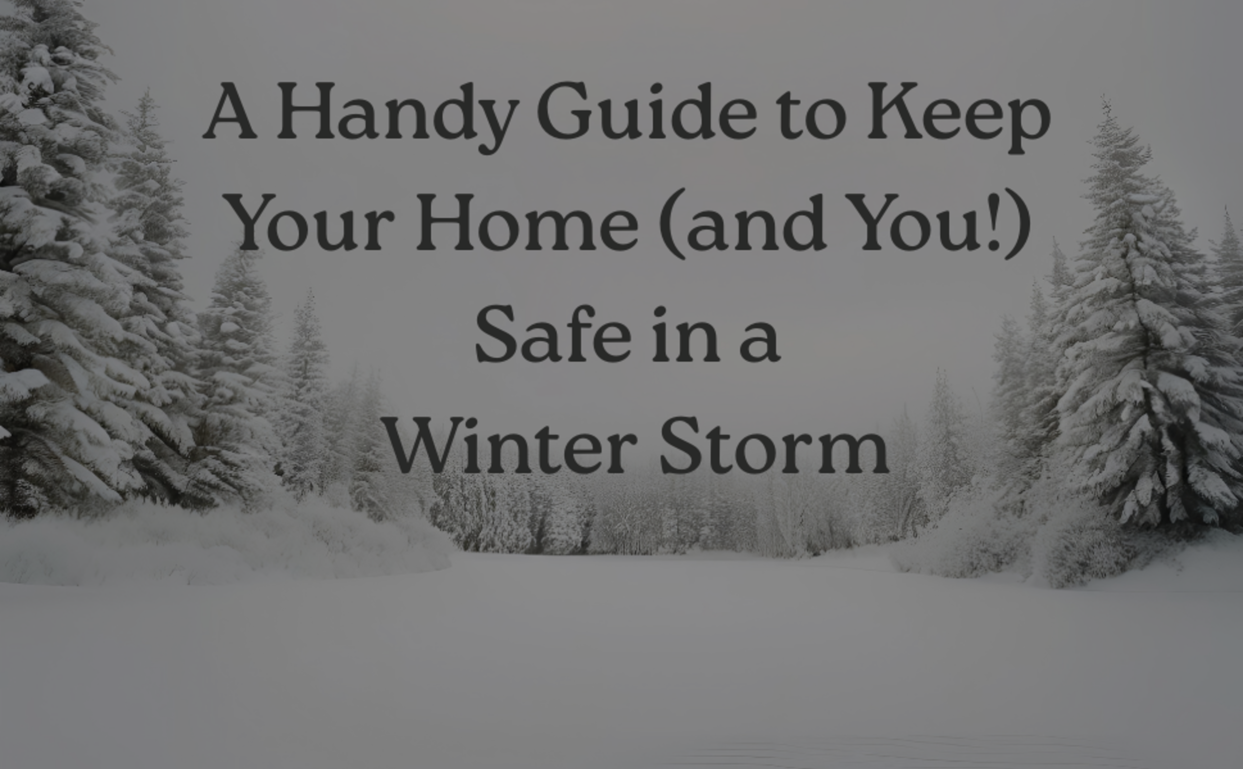 A Handy Guide to Keep Your Home (and You!) Safe in a Winter Storm