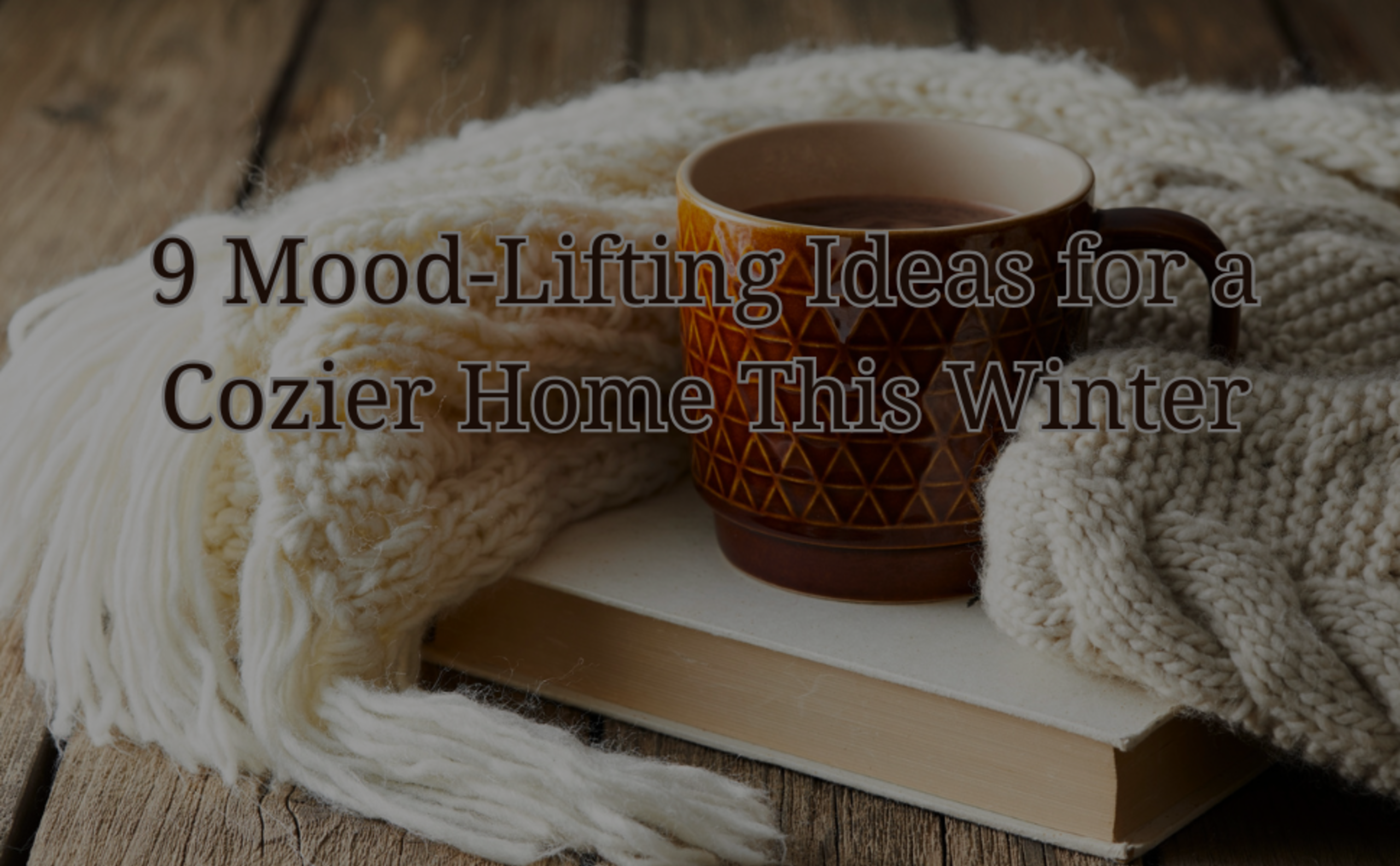 9 Mood-Lifting Ideas for a Cozier Home This Winter