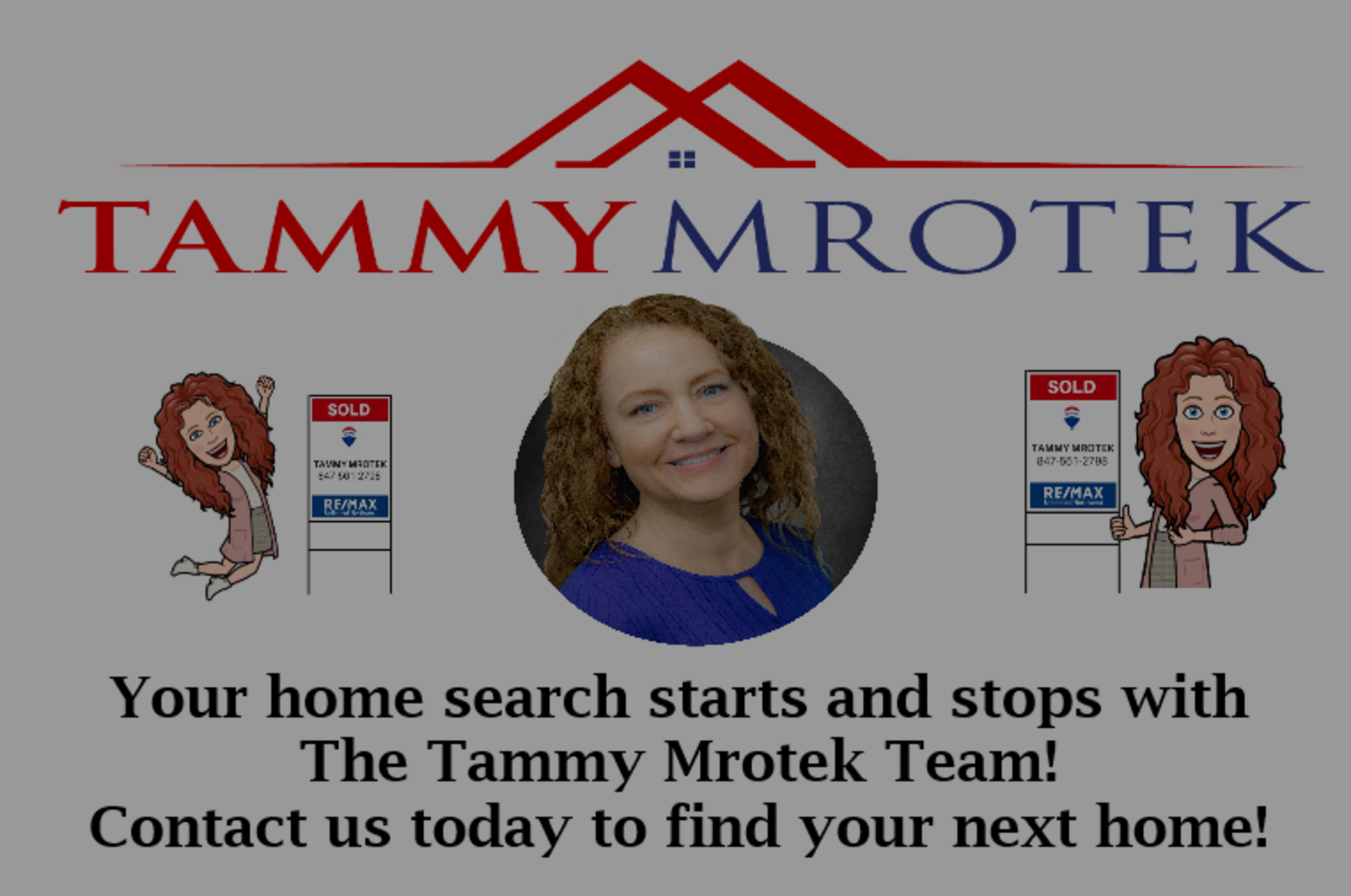 Your Home Search Starts and Stops With The Tammy Mrotek Team!