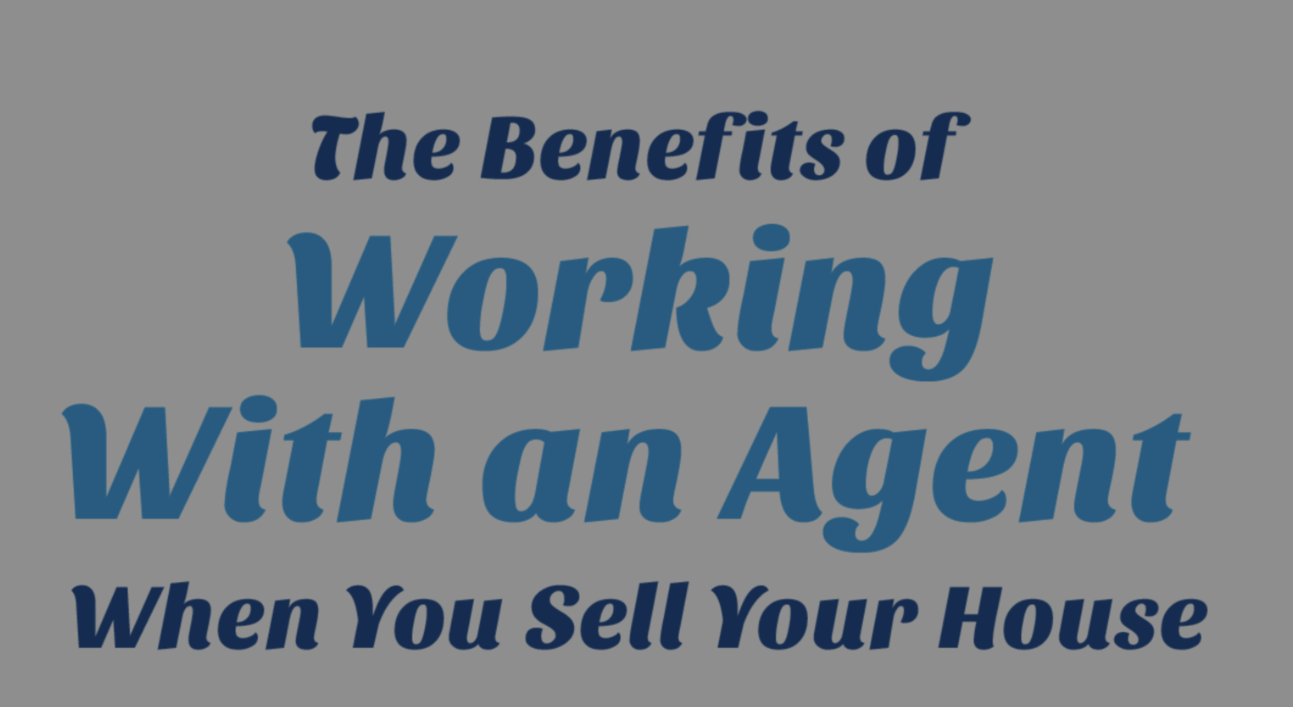 The Benefits of Working With an Agent When You Sell Your House