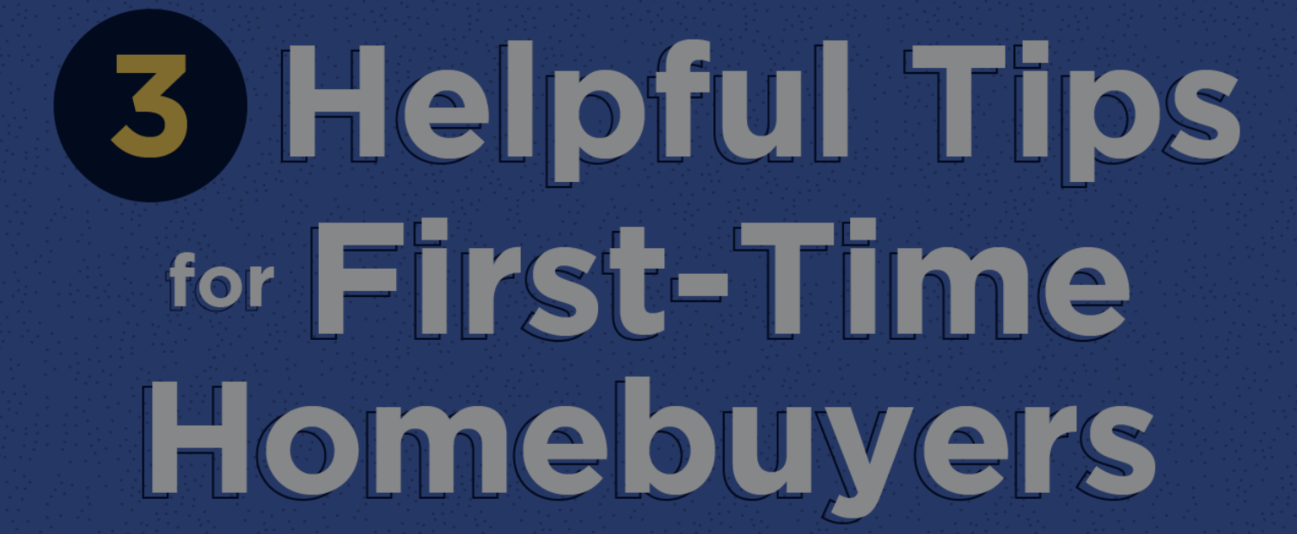 3 Helpful Tips for First-Time Homebuyers