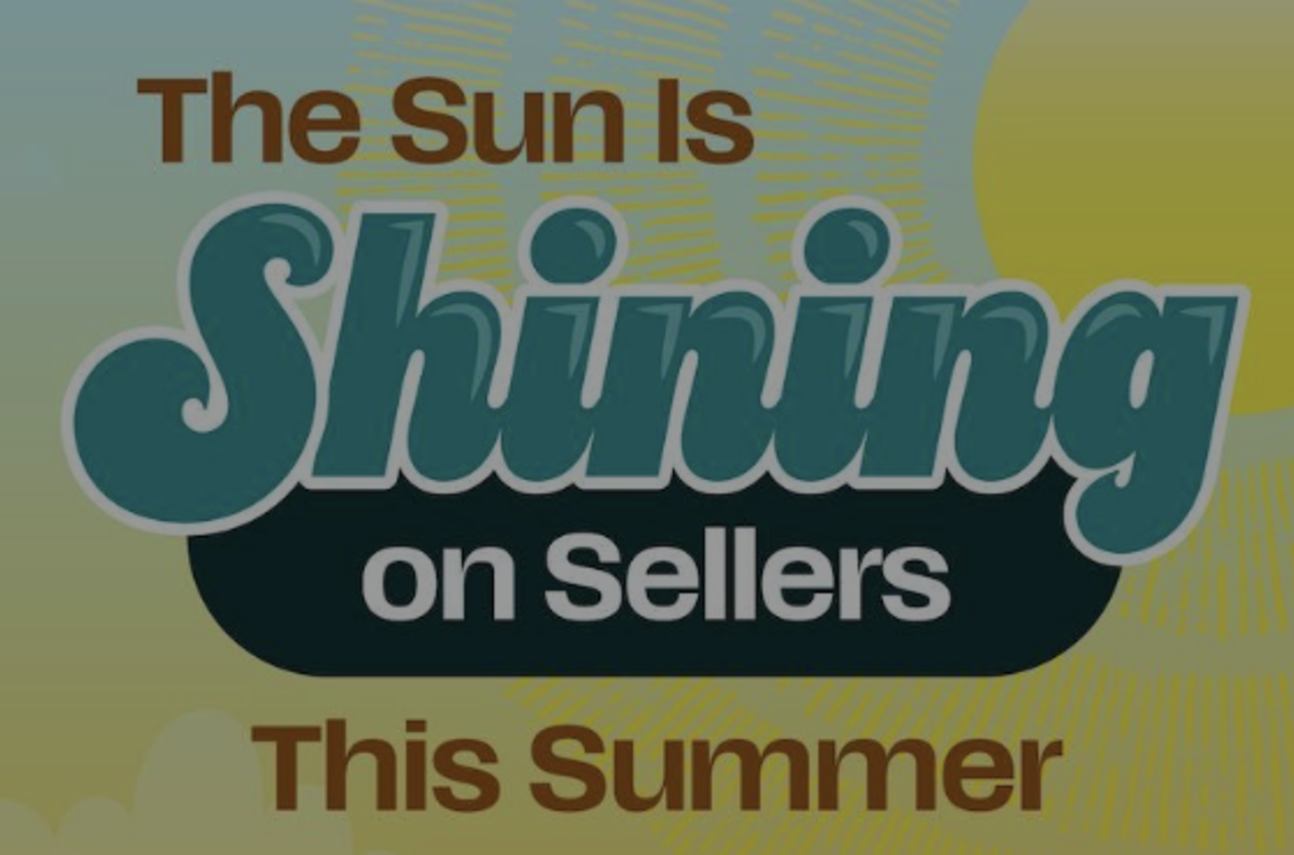 The Sun Is Shining on Sellers This Summer