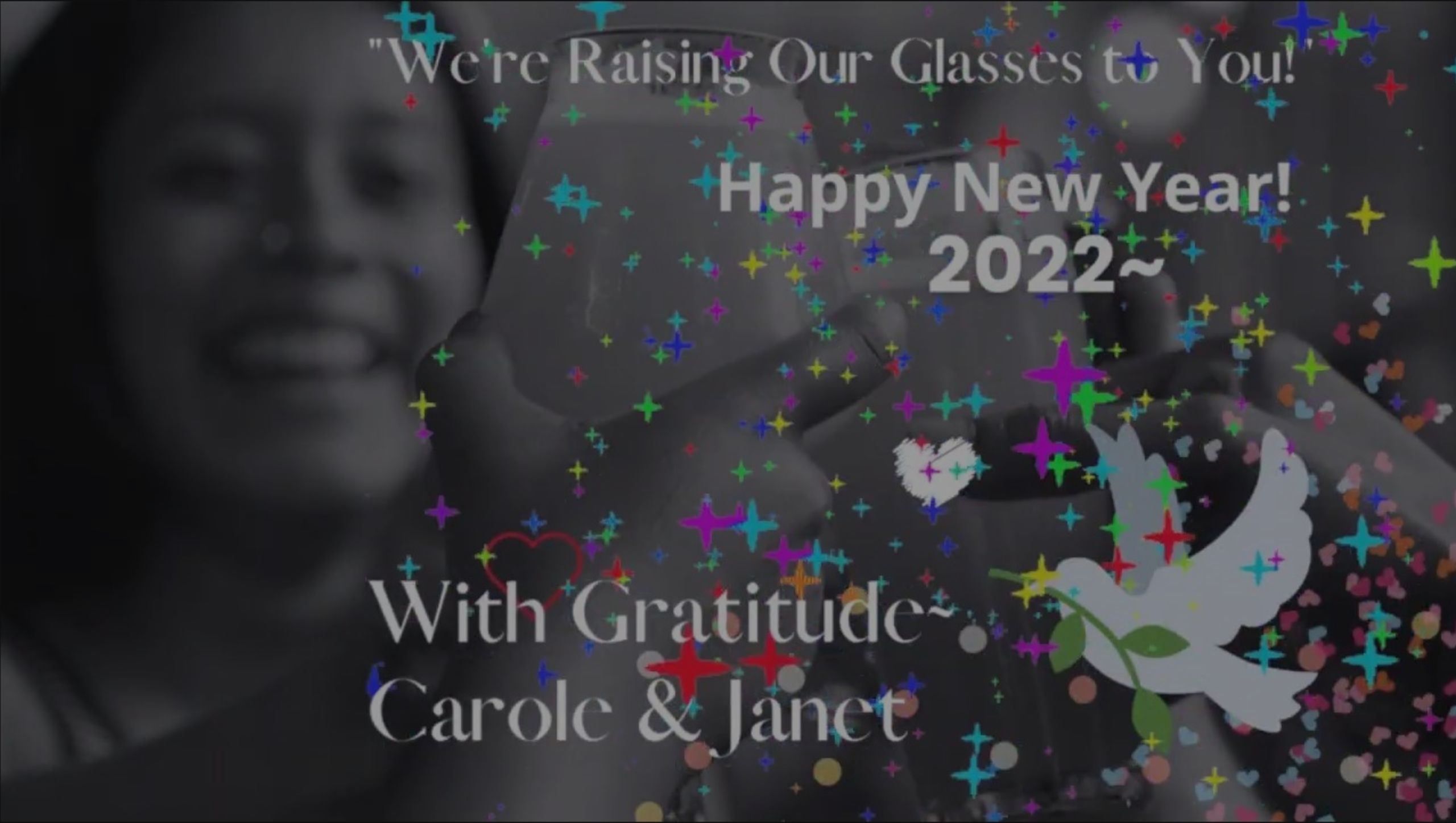 Carole and Janet Raise their Glasses, Wishing You A Blessed and Happy New Year~  2022