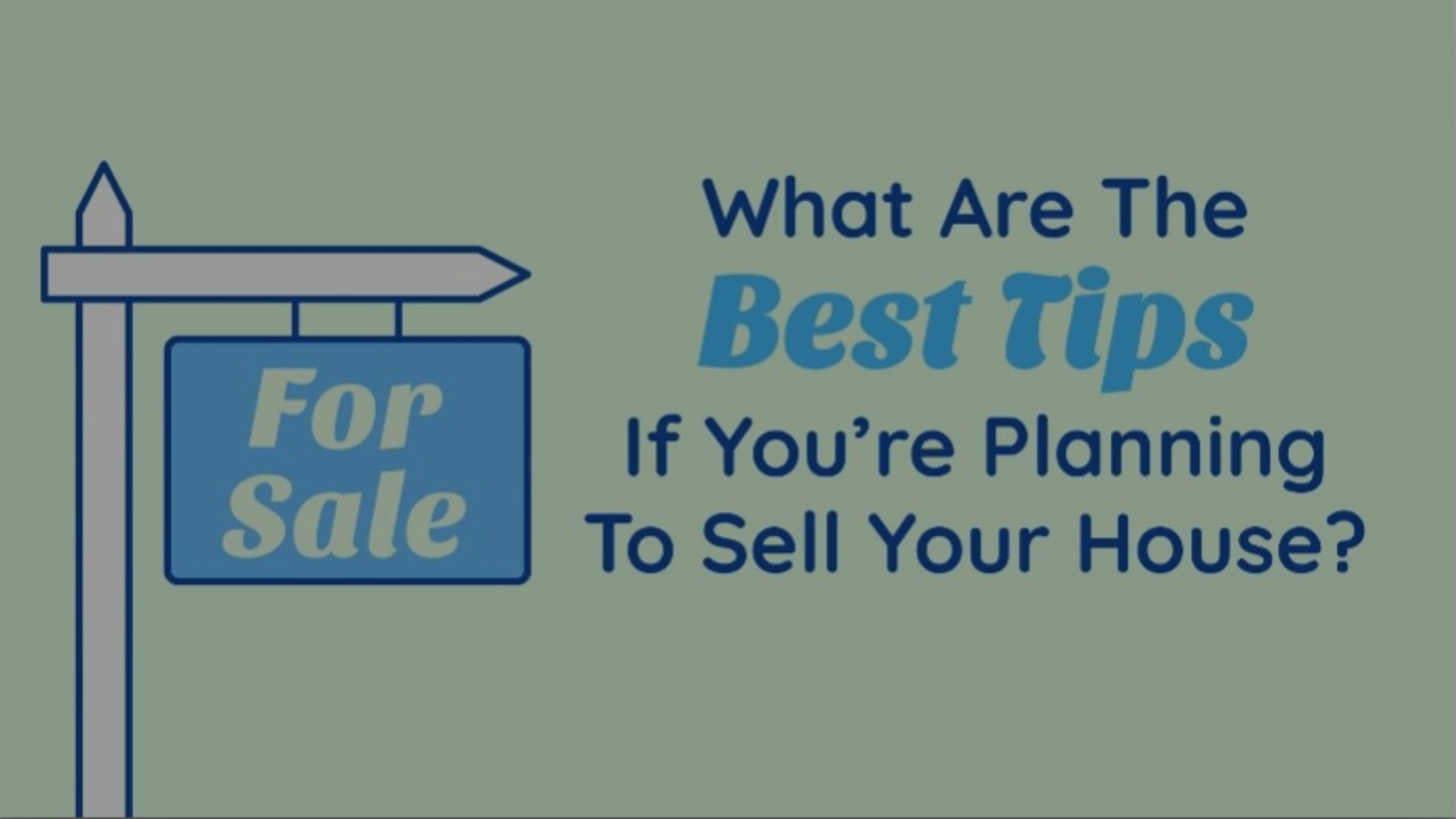 What Are the Best Tips if You&#8217;re Planning To Sell Your House?