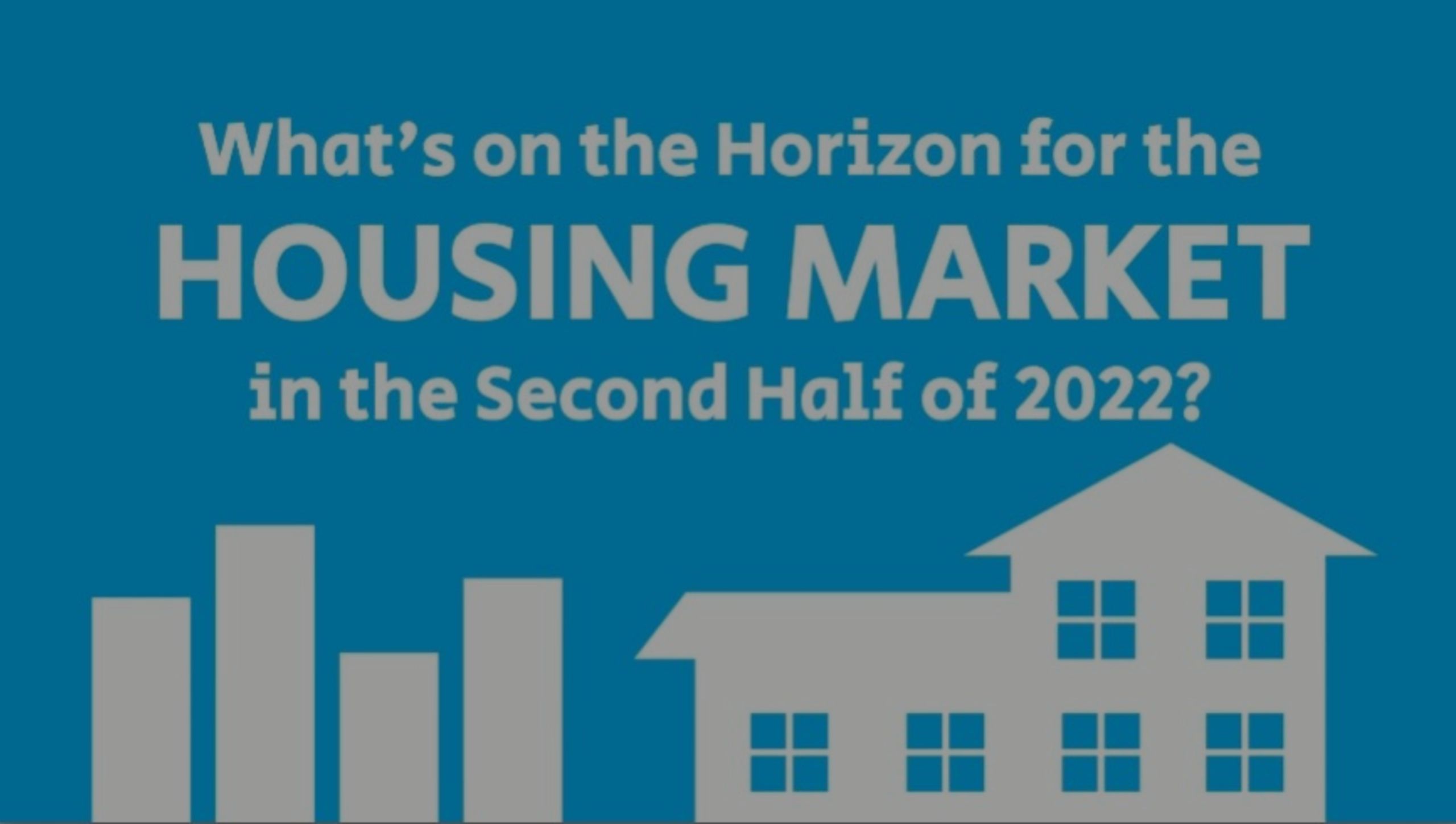 What&#8217;s on the Horizon for the Housing Market in the Second Half of 2022?