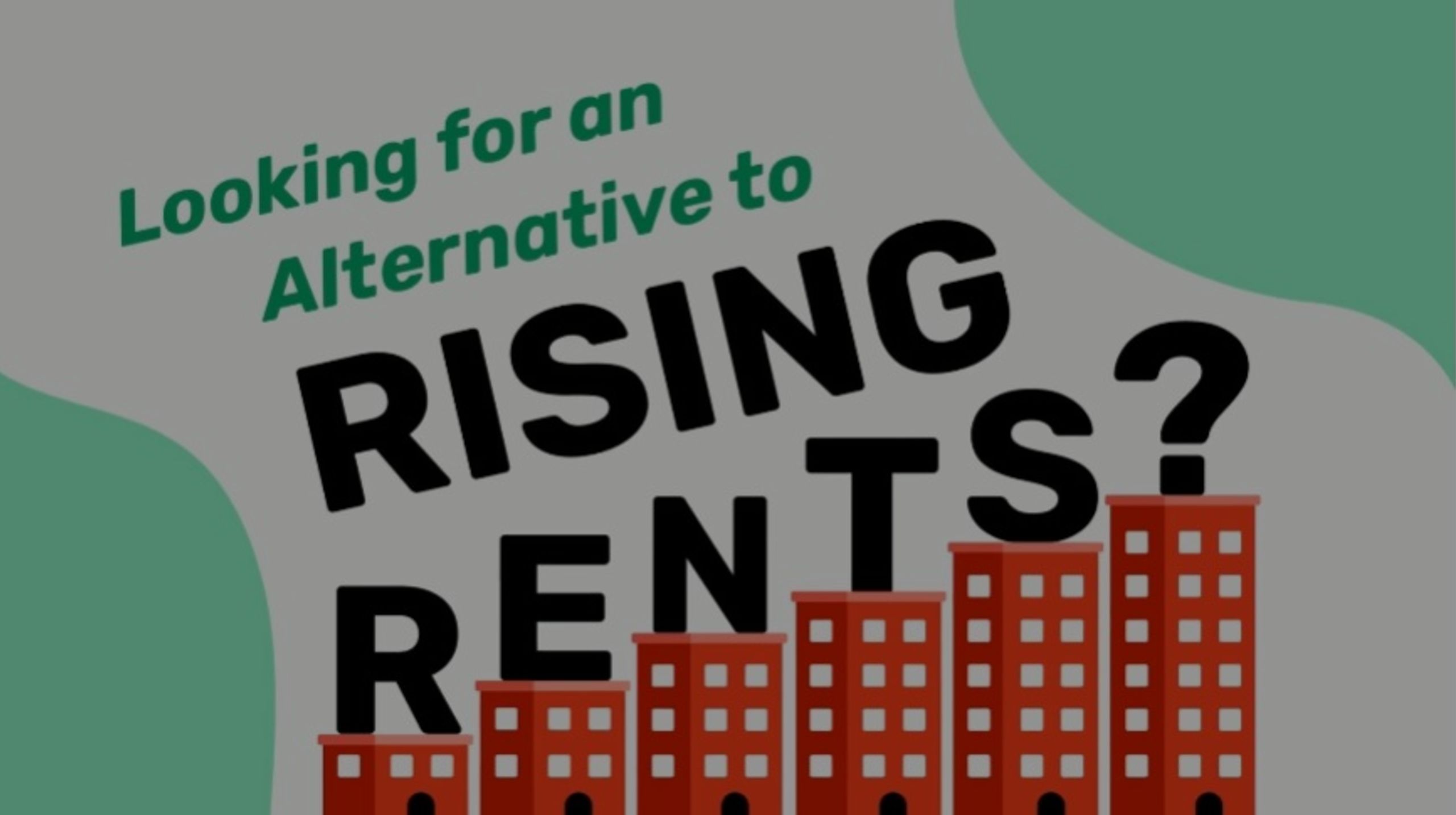 Looking for an Alternative to Rising Rents?
