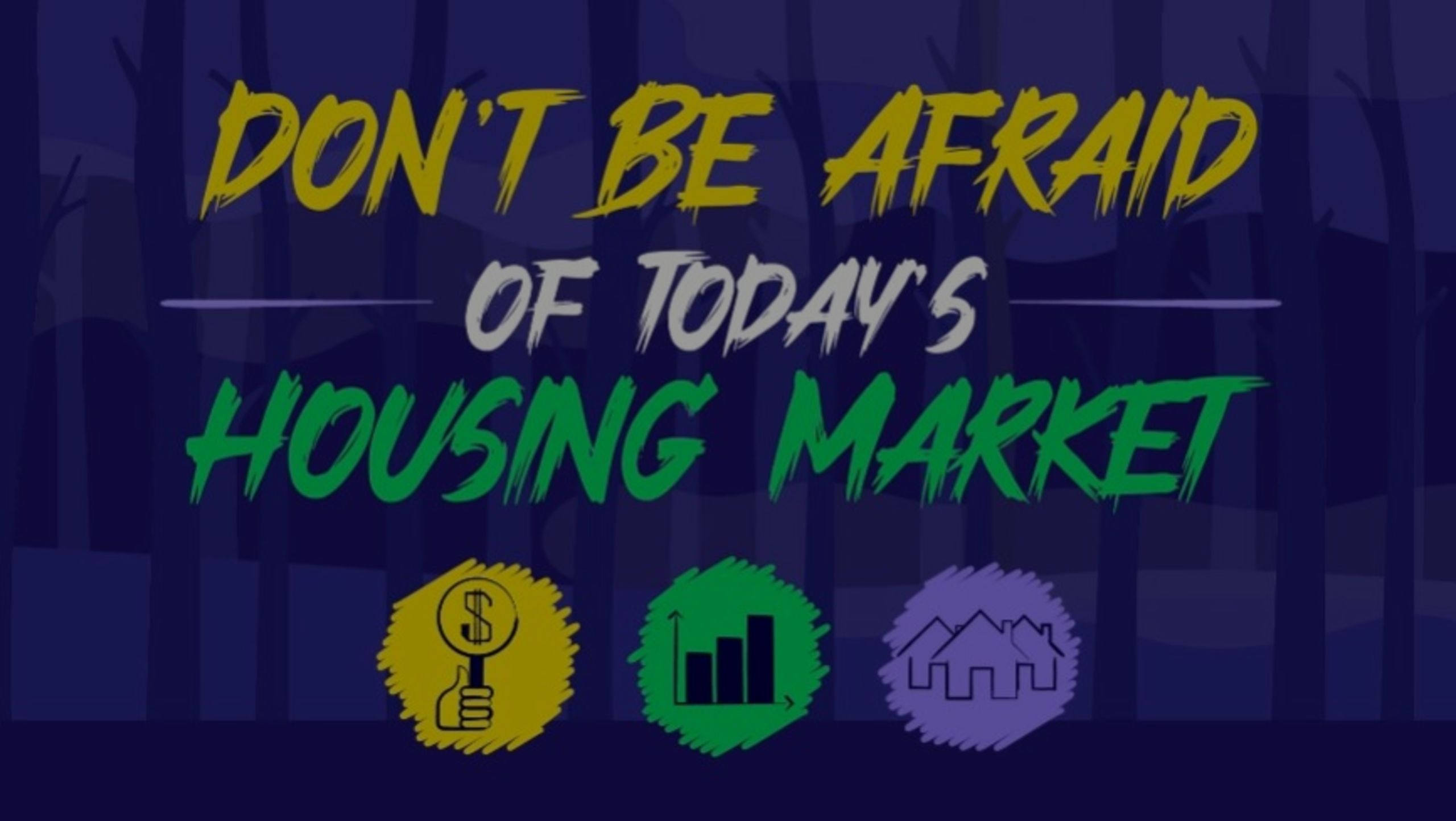 Don&#8217;t Be Afraid of Today&#8217;s Housing Market