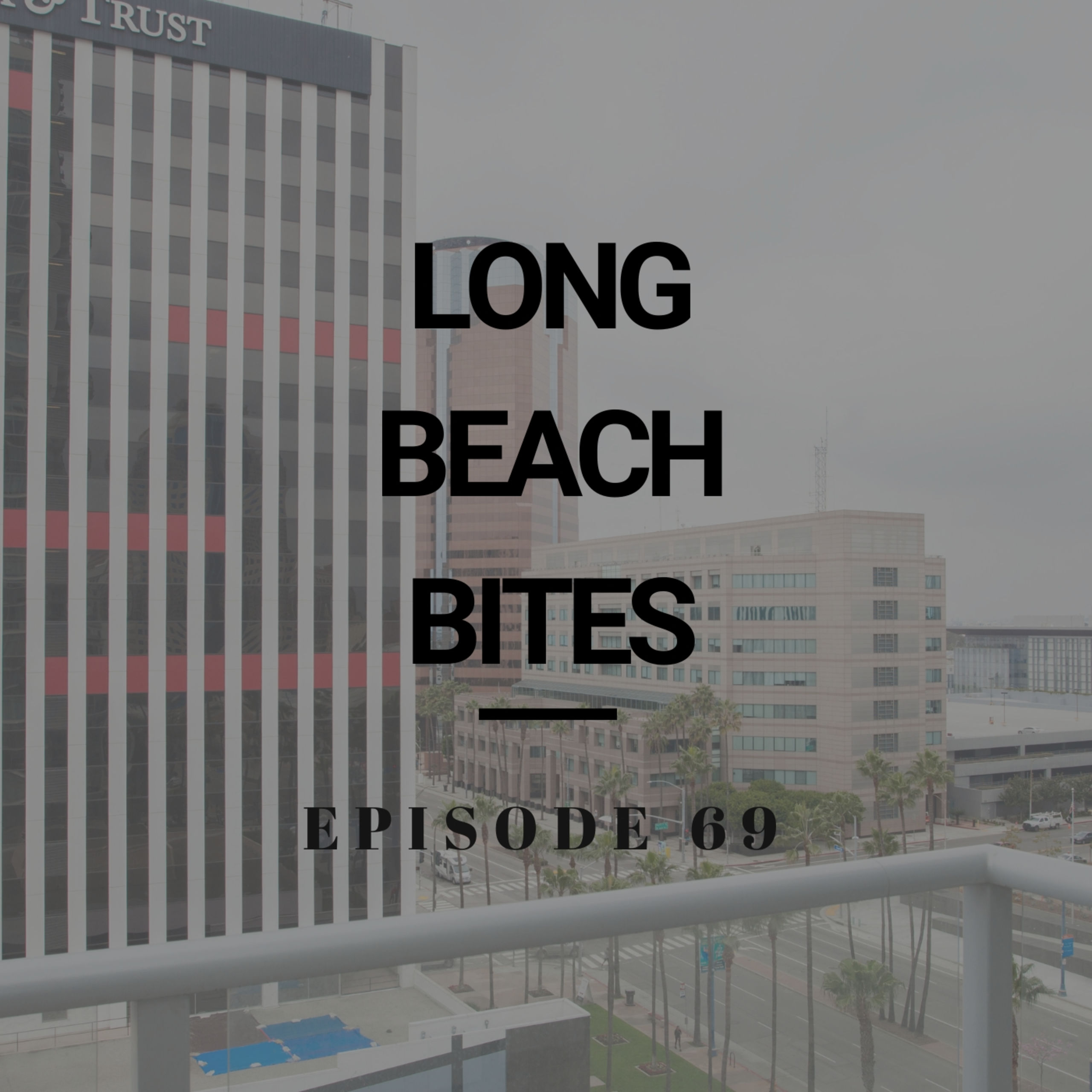 Long Beach Bites – Ep. 69 – GEN
