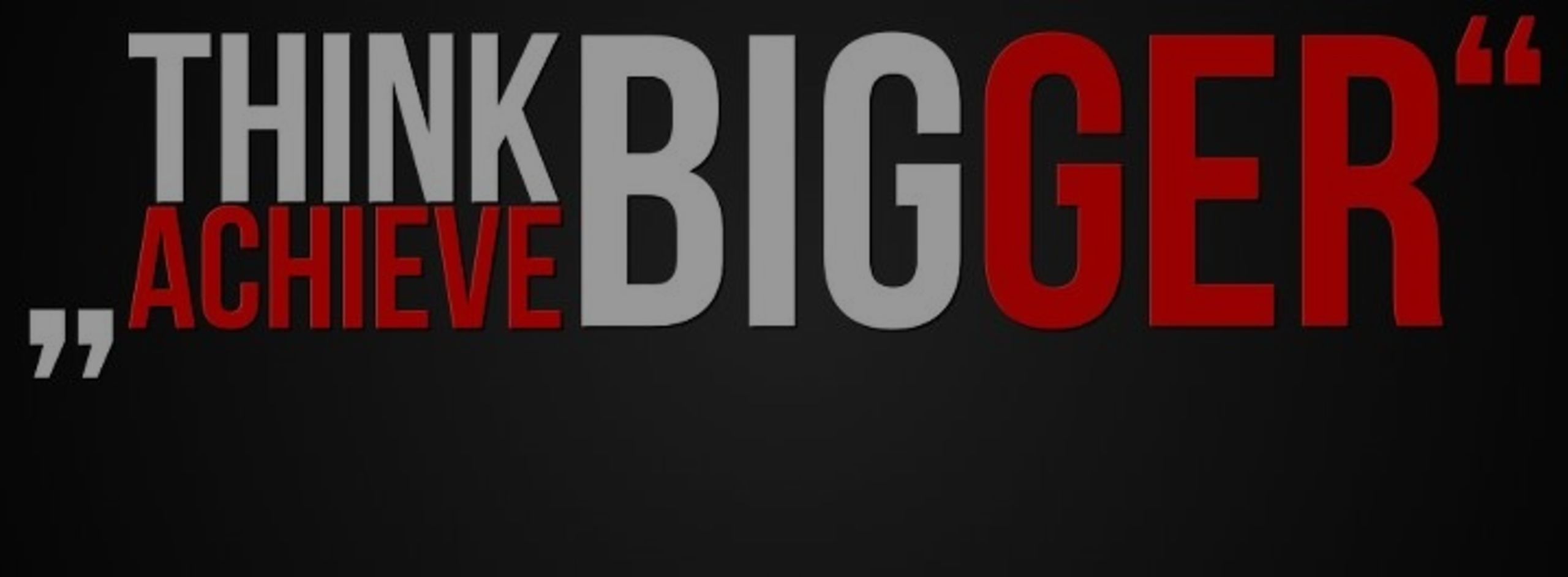 Think BIG &#8211; Achieve BIGGER!!