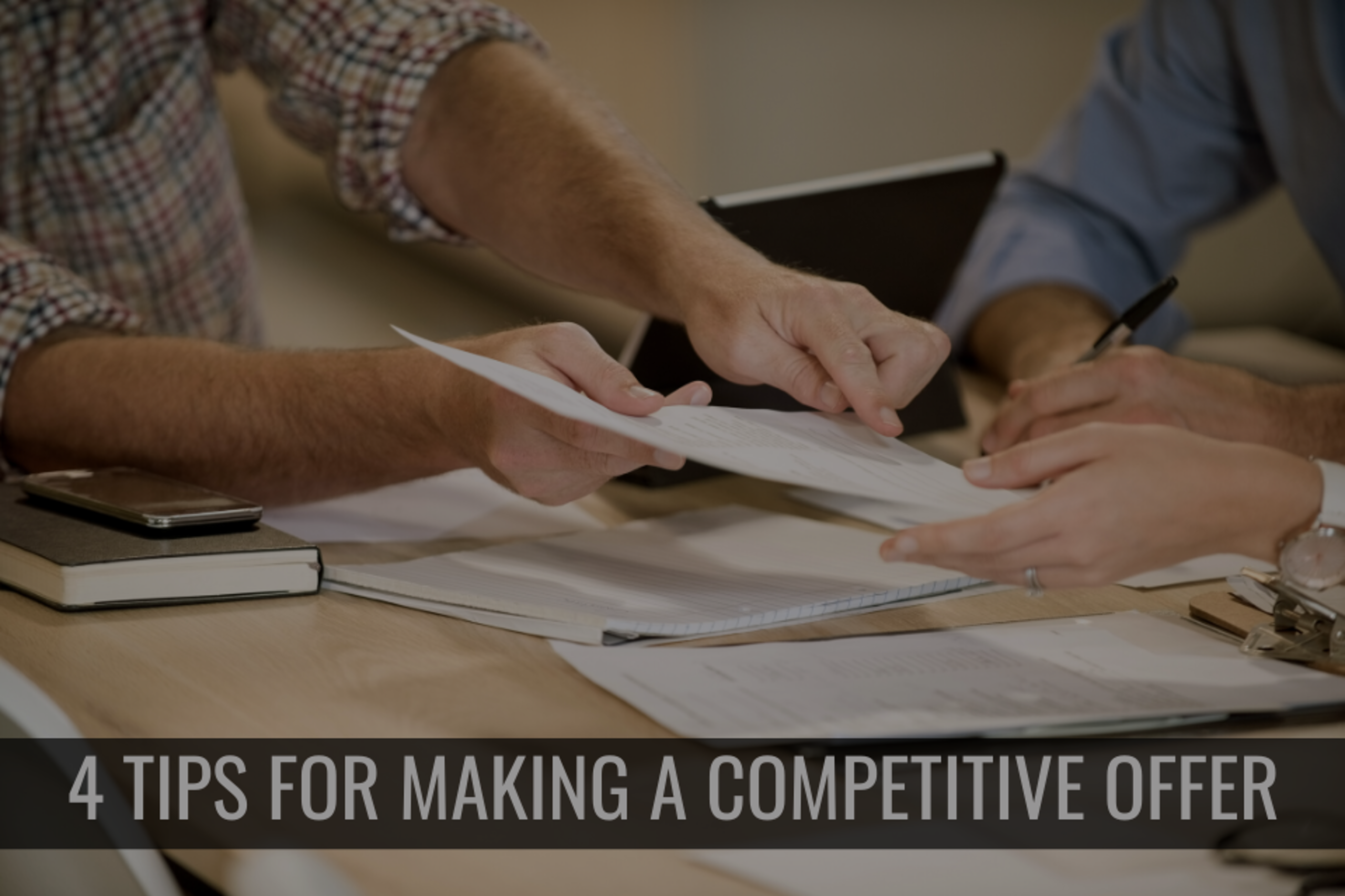 4 Tips For Making a Competitive Offer
