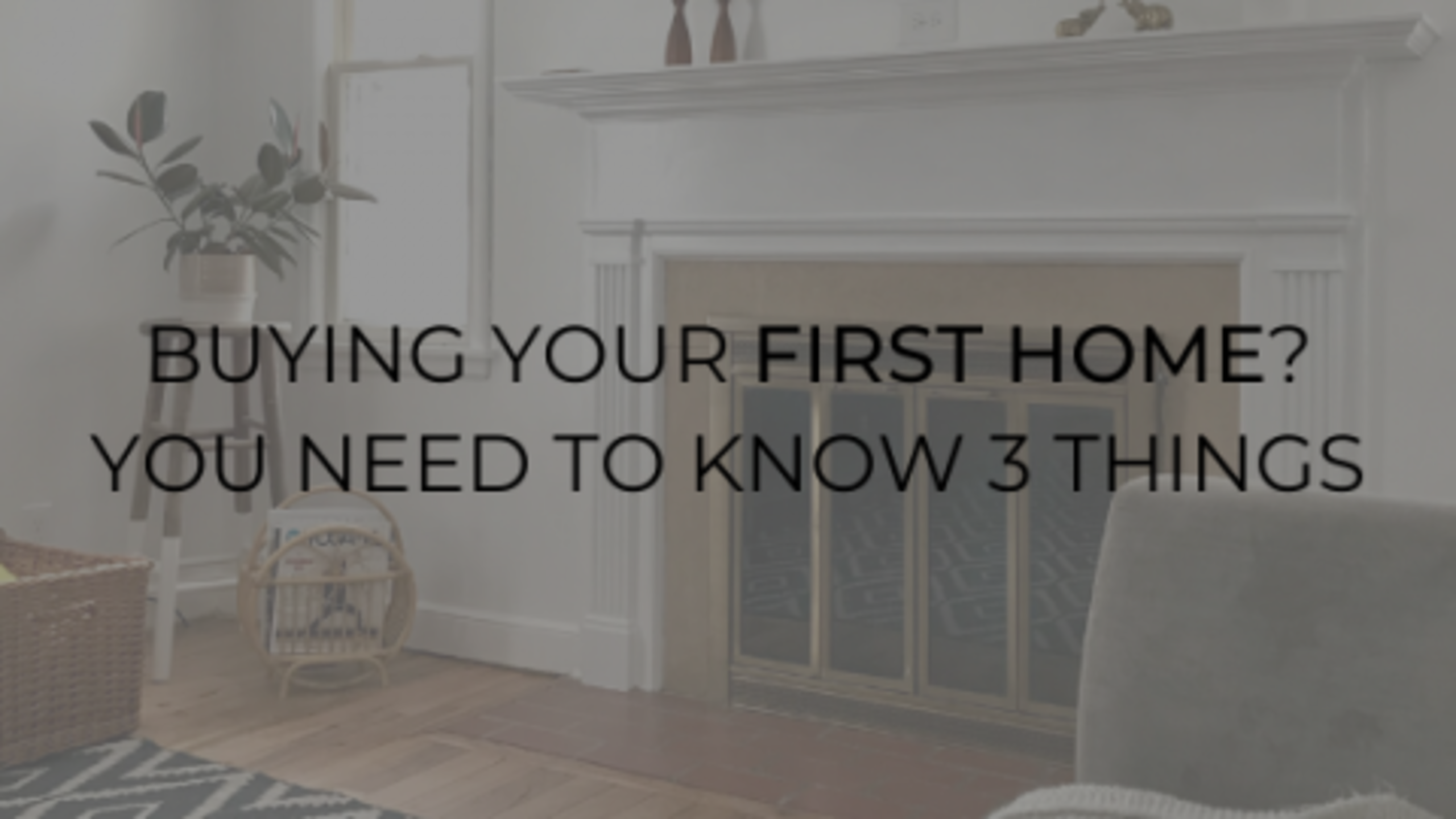 3 Things You Need to Know as a First-Time Homebuyer!