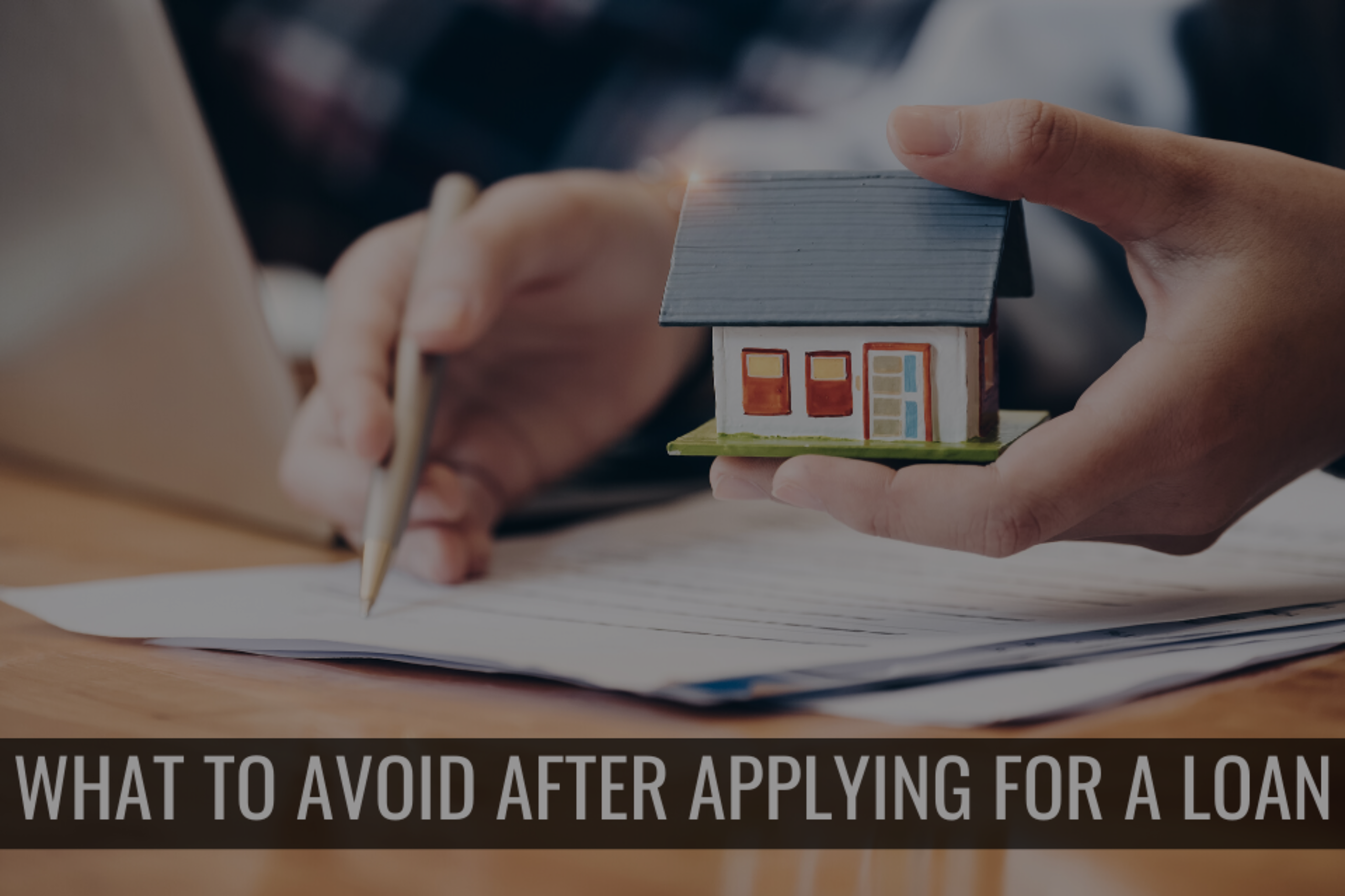 Things You Should Avoid After Applying For a Home Loan