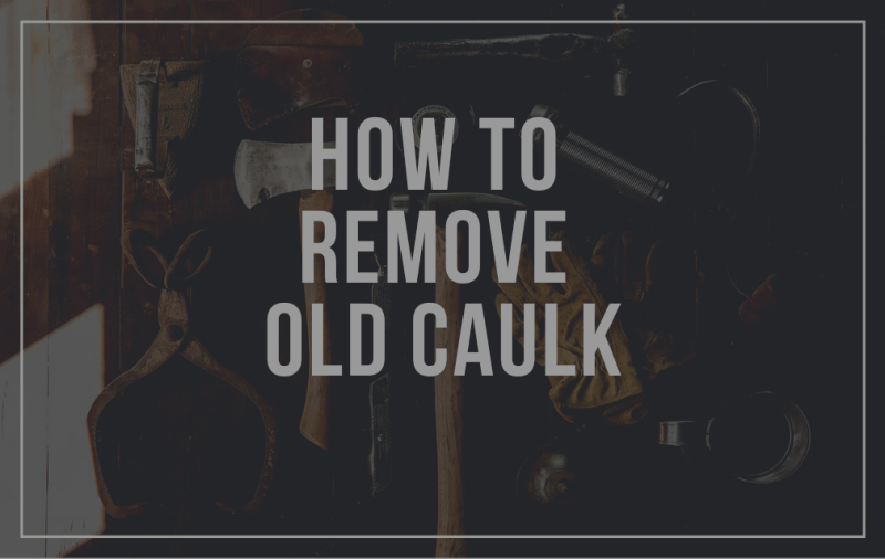 How to Remove Old Caulk in 4 Easy Steps
