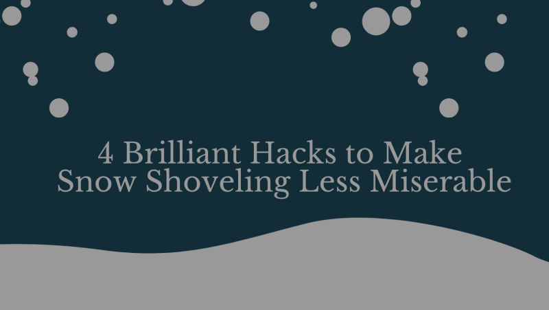 4 Brilliant Hacks to Make Snow Shoveling Less Miserable