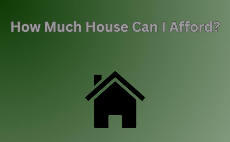 How Much House Can I Afford?
