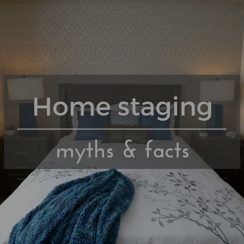 HOME STAGING MYTHS &amp; FACTS