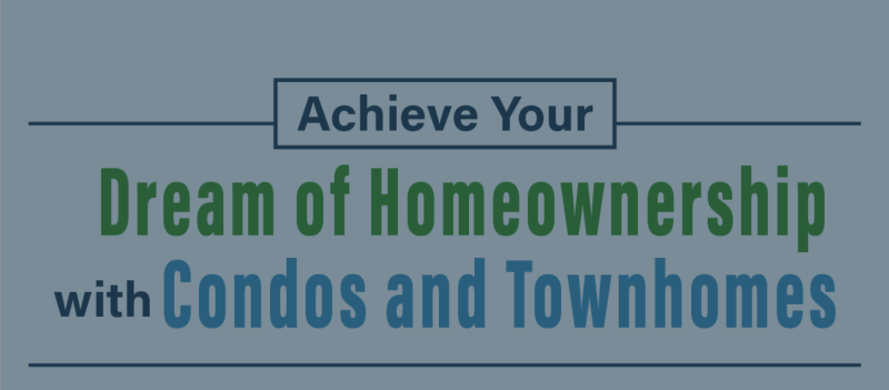 Achieve Your Dream of Homeownership with Condos and Townhomes