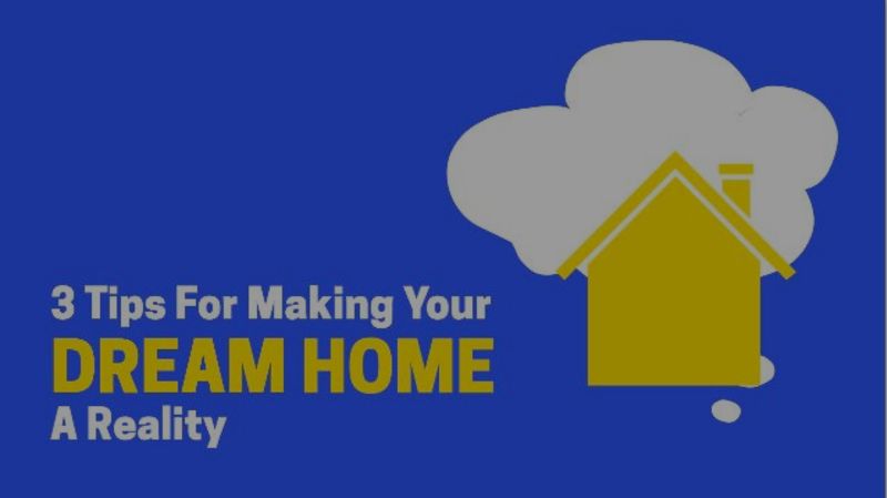 3 Tips for Making Your Dream Home a Reality