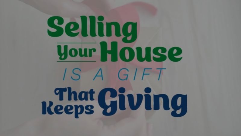 Selling Your House Is a Gift that Keeps Giving