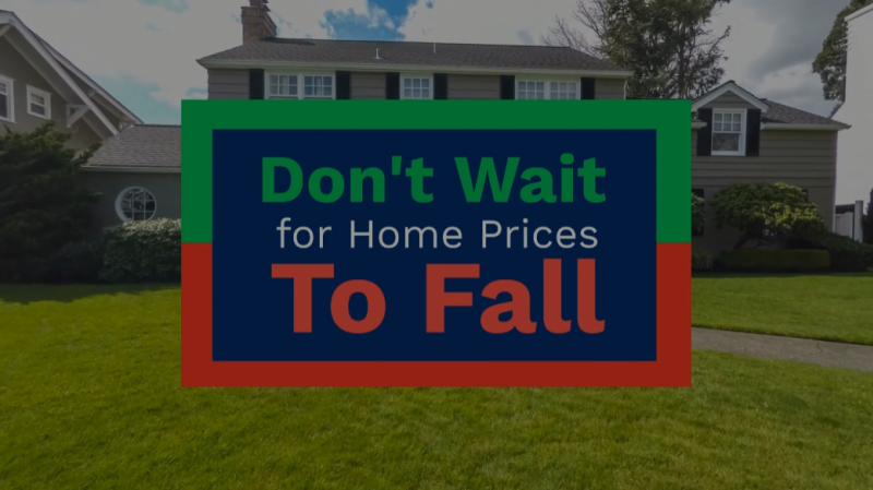Don’t Wait for Home Prices To Fall