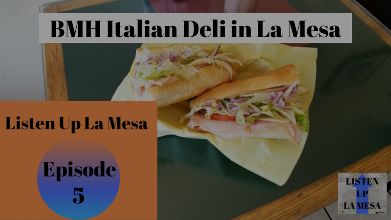 Listen Up La Mesa Ep5: BMH Italian Deli in La Mesa