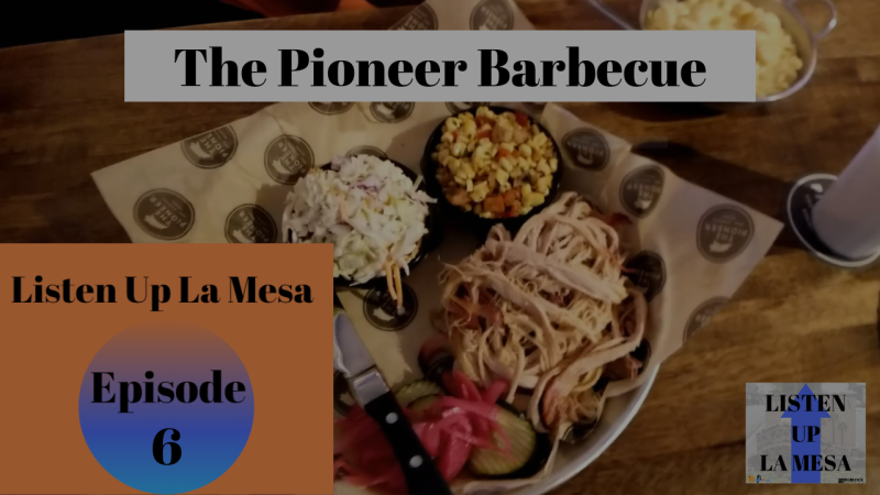 Listen Up La Mesa Ep:6 The Pioneer BBQ in San Carlos