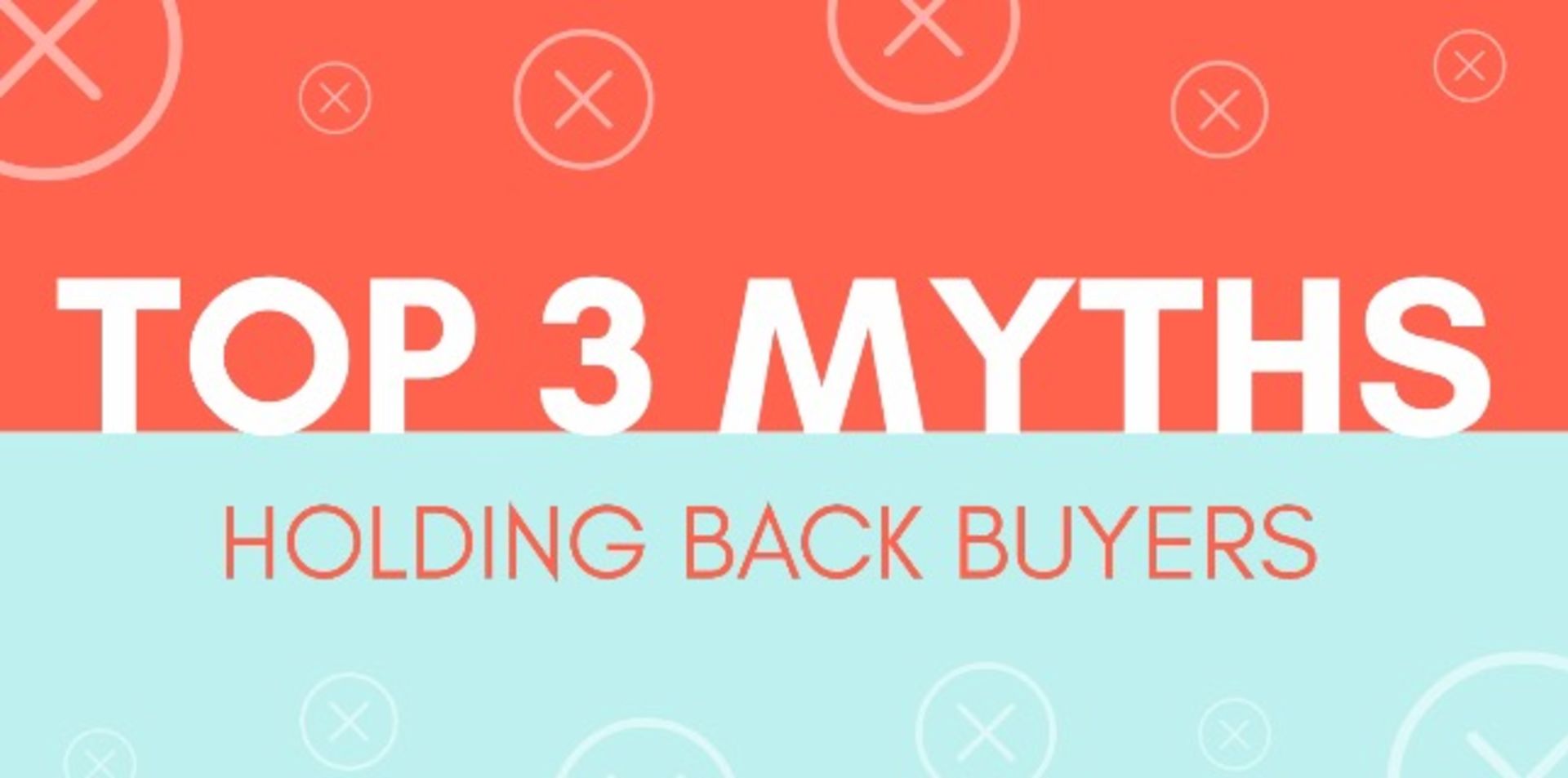 Top 3 Myths Holding Back Buyers
